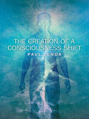 cover image of The Creation of a Consciousness Shift